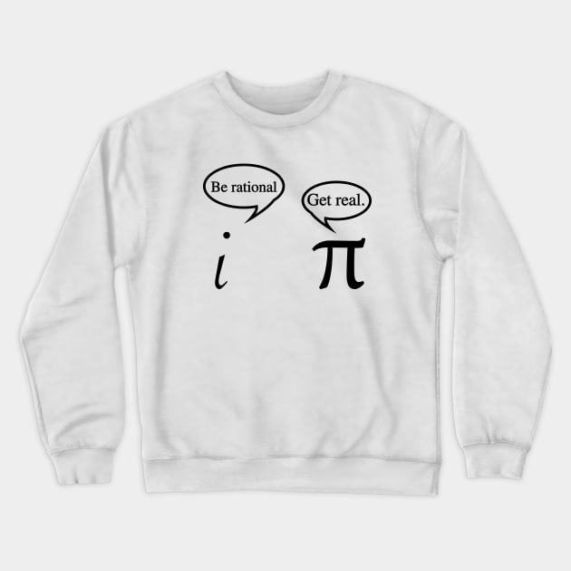 Funny Get Real Be Rational Pi Math Teacher Geek Crewneck Sweatshirt by Wakzs3Arts